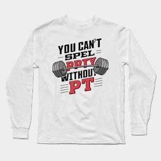 You Can't Spell Party Without PT Long Sleeve T-Shirt